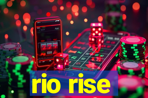 rio rise